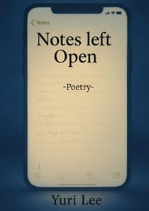 Notes Left Open - -Poems that stayed in drafts-
