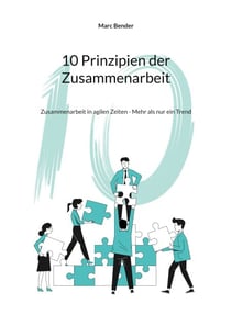 10 Prinzipien der Zusammenarbeit - Zusammenarbeit in agilen Zeiten - Mehr als nur ein Trend