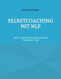 Selbstcoaching mit NLP - 125 Formate der Neurolinguistischen Programmierung