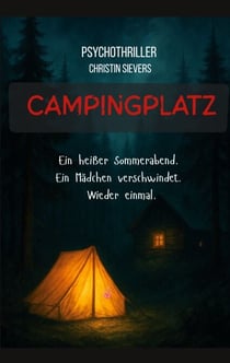 Campingplatz - Ein heißer Sommerabend. Ein Mädchen verschwindet. Wieder einmal.