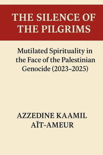 THE SILENCE OF THE PILGRIMS Mutilated Spirituality in the Face of the Palestinian Genocide (2023–2025)