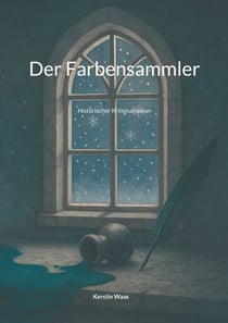 Der Farbensammler - Historischer Kriminalroman