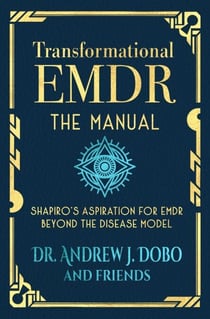 Transformational EMDR: The Manual: Shapiro’s Aspiration for EMDR Beyond the Disease Model