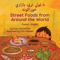 Street Foods from Around the World (Pashto-English) - Language Lizard Bilingual Explore
