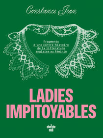 Ladies impitoyables - Fragments d'une contre-histoire de la littérature anglaise au féminin