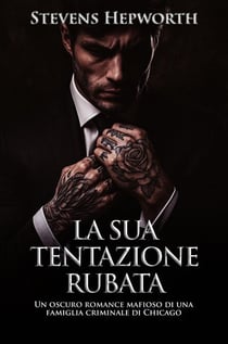 La sua tentazione rubata: Un oscuro romance mafioso di una famiglia criminale di Chicago