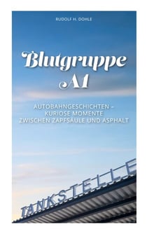 Blutgruppe A1 - Kuriose Momente zwischen Zapfsäule und Asphalt