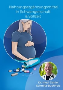 Nahrungsergänzungsmittel in Schwangerschaft & Stillzeit - Aktuelle Forschung, klare Empfehlungen. Ein Praxisbuch für werdende Eltern.