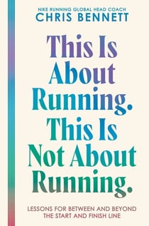 This Is About Running. This Is Not About Running. - Lessons for Between and Beyond the Start and Finish Line