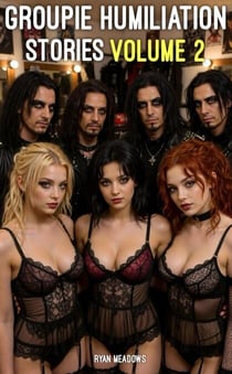 Groupie Humiliation Stories: Volume 2