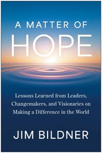 A Matter of Hope - Lessons Learned from Leaders, Changemakers, and Visionaries on Making a Difference in the World