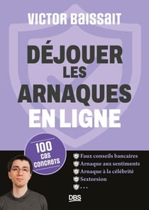 Déjouer les arnaques en ligne - 100 cas concrets