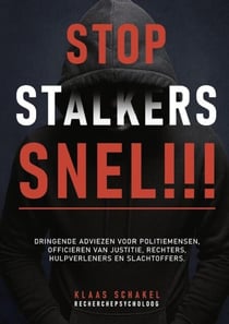 Stop Stalkers Snel!!! Dringende adviezen voor politiemensen, officieren van justitie, rechters, hulpverleners en slachtoffers