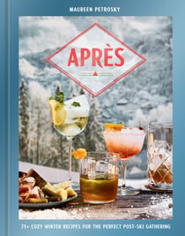Après - 75+ Cozy Winter Recipes for the Perfect Post-Ski Gathering