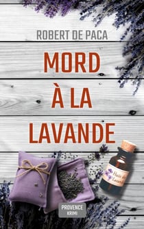 Mord à la Lavande - Sommer, Lavendelduft und... Mord! Provence-Krimi mit sympathischem Krimiautor auf der Spur eines Mörders