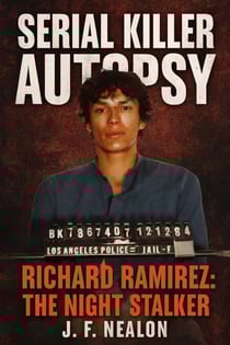 Serial Killer Autopsy: Richard Ramirez - Serial Killer Autopsy, #7