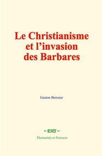 Le Christianisme et l’invasion des Barbares - Études d’histoire religieuse