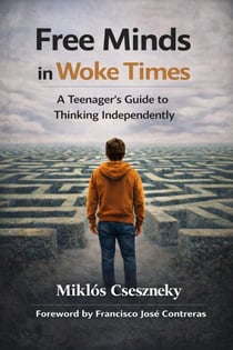 Free Minds in Woke Times: A Teenager’s Guide to Thinking Independently