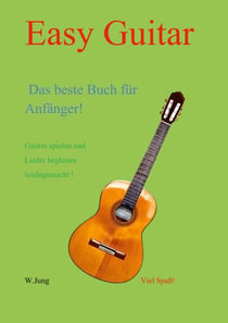 Easy Guitar - Das beste Gitarrenbuch für Anfänger
