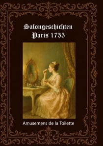 Salongeschichten Paris 1755 Band 2/2 - Amusemens de la Toilette (Paris 1759)