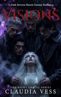 The Night Cartel: Visions: A Dark Reverse Harem Fantasy Romance - The Night Cartel, #3