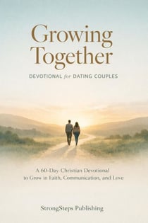 Growing Together: Devotional for Dating Couples: A 60-Day Christian Journey to Grow in Faith, Communication, and Love