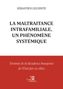 La Maltraitance Intrafamiliale, un phénomène systémique – Tyrannie de la décadence bourgeoise de l’État par ses élites