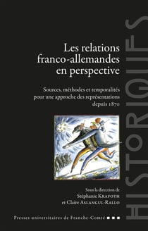 Les relations franco-allemandes en perspective - Sources, méthodes et temporalités pour une approche des représentations depuis 1870