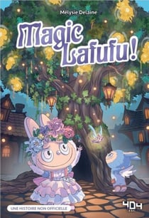 Magic Lafufu ! L'arbre magique – Fanfiction– Livre Labubu – Livre Jeunesse – Lecture ado – Tendance peluche – Labubu – Phénomène