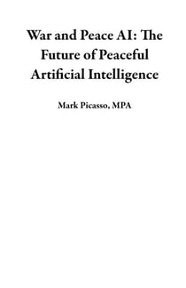 War and Peace AI: The Future of Peaceful Artificial Intelligence