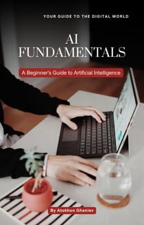 AI FUNDAMENTALS A Beginner's Guide to Artificial Intelligence - Your Guide to the Digital World, #4