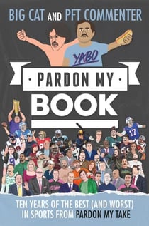 Pardon My Book - Ten Years of the Best (and Worst) in Sports from Pardon My Take