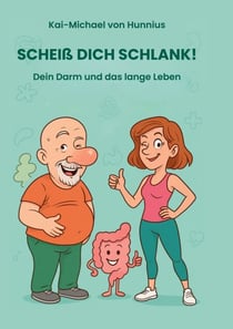 Scheiß Dich Schlank - Der Darm und das lange Leben