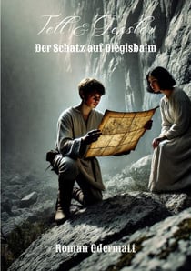 Tell & Gessler - Der Schatz auf Diegisbalm - Ein historischer Roman über Jugend, Treue und den Schatz der Kyburger