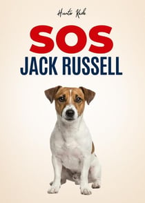 SOS Jack Russell: Guida Pratica Per Gestire Il Tuo Tornado - Addestramento Positivo Per Educare Il Cucciolo, Insegnare Il Richiamo E Fermare L'Iperattività Con Semplici Esercizi Quotidiani