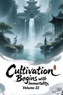 Cultivation Begins with Immortality, Volume 22 - Cultivation Begins with Immortality, #22