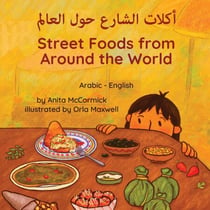 Street Foods from Around the World (Arabic-English) - Language Lizard Bilingual Explore