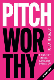Pitchworthy: The No-Fluff Playbook to Publicity That Pays Off