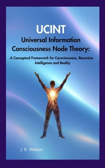 UCINT Universal Consciousness Information Node Theory