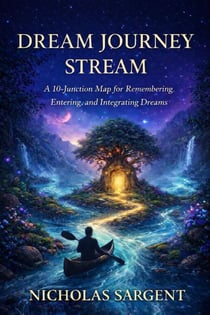 Dream Journey Stream: A 10-Junction Map for Remembering, Entering, and Integrating Dreams - Dream Journey Stream, #1