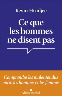 Ce que les hommes ne disent pas - Comprendre les malentendus entre les hommes et les femmes