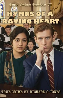 Hymns of a Raving Heart - True Crime Terror, #6