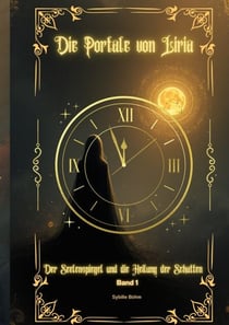 Die Portale von Liria - Der Seelenspiegel und die Heilung der Schatten