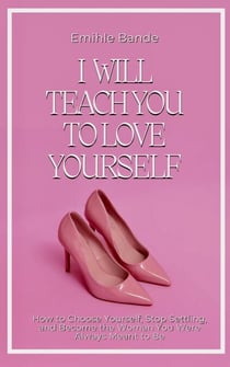 I Will Teach You To Love Yourself: How to Choose Yourself, Stop Settling, and Become the Woman You Were Always Meant to Be - Self love, #1