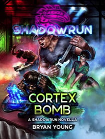Shadowrun: Cortex Bomb (A Shadowrun Novella) - Shadowrun Novella, #37