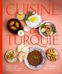 Cuisine de Turquie - 60 recettes traditionnelles entre Orient et Occident