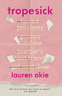 Tropesick - A gorgeous, sweeping, forced-proximity second-chance love story