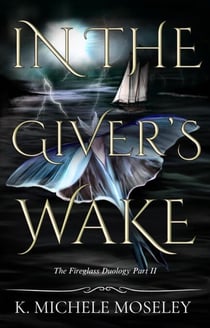 In the Giver's Wake - The Fireglass Duology, #2