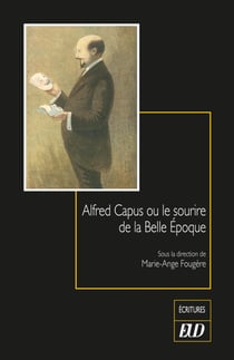 Alfred Capus ou le sourire de la Belle Époque