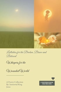 Whispers for the Wounded World  Lullabies for the Broken, the Brave, and the Beloved